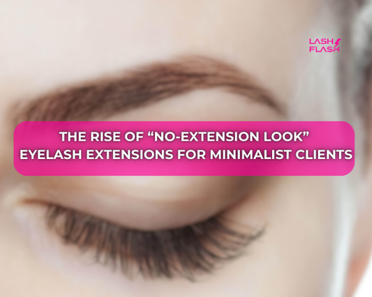 The Rise of “No-Extension Look” Eyelash Extensions for Minimalist Clients