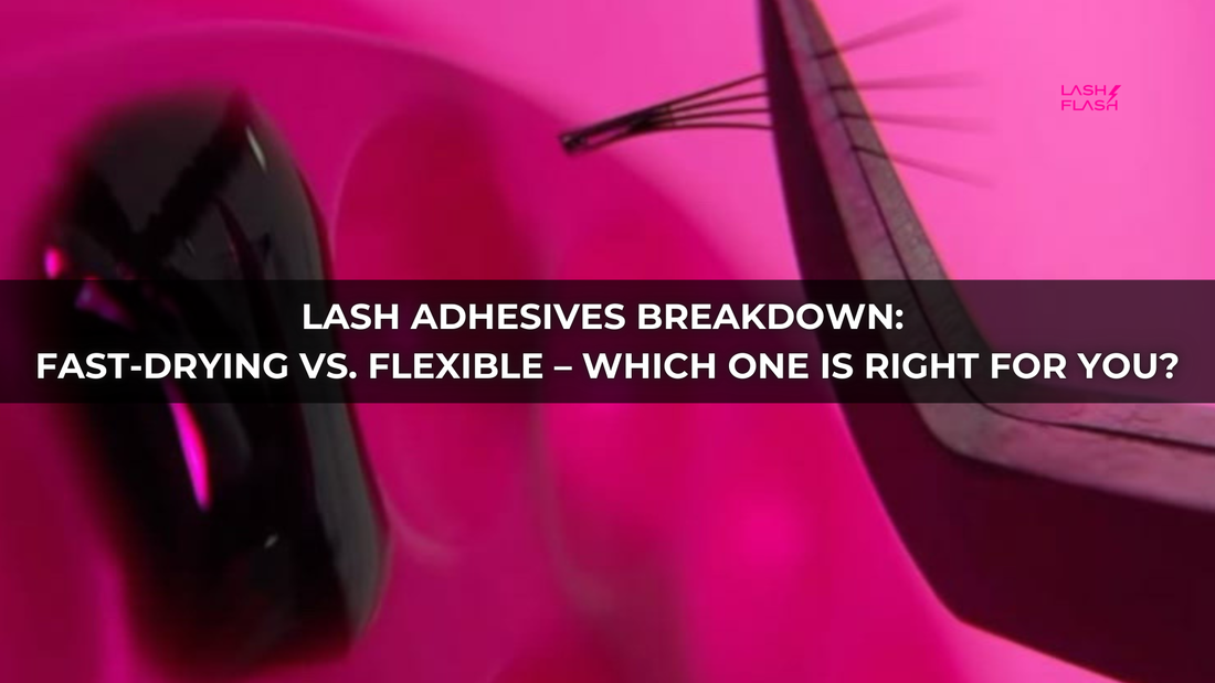 Lash Adhesives Breakdown: Fast-Drying vs. Flexible – Which One is Right for You?