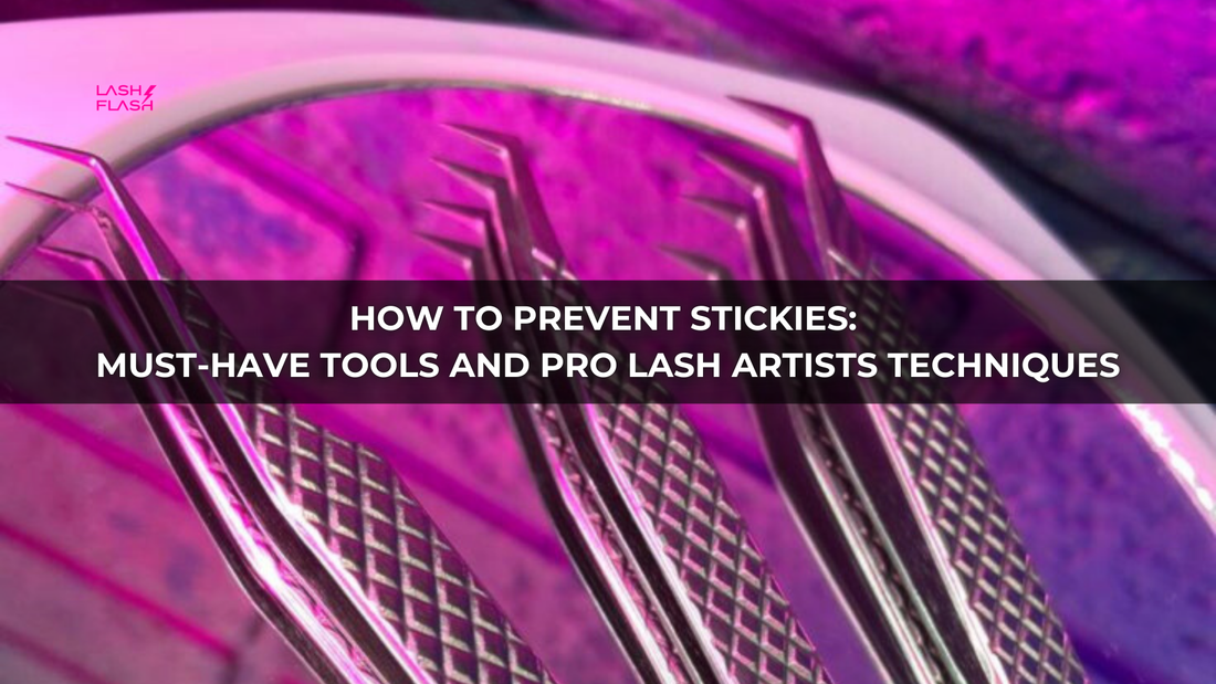 How to Prevent Stickies: Must-Have Tools and Pro Lash Artists Techniques