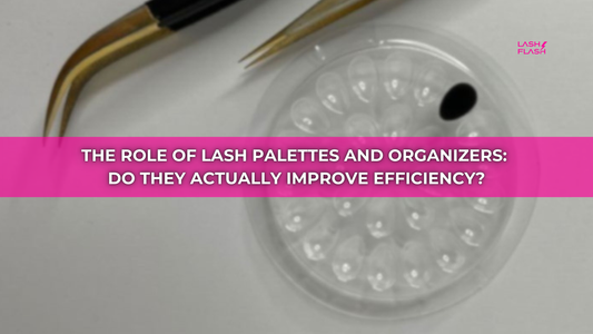 The Role of Lash Palettes and Organizers: Do They Actually Improve Efficiency?