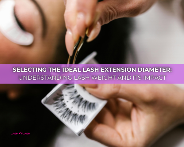 Selecting the Ideal Lash Extension Diameter: Understanding Lash Weight and Its Impact