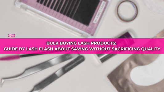 Bulk buying lash products: guide by Lash Flash about saving without sacrificing quality