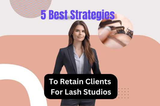 5 Best Strategies To Retain Clients for Lash Studios. Easy to follow, always works!